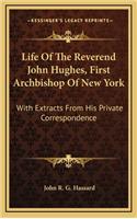 Life Of The Reverend John Hughes, First Archbishop Of New York