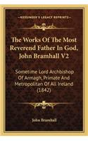 Works of the Most Reverend Father in God, John Bramhall V2