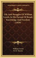 Life And Struggles Of William Lovett, In His Pursuit Of Bread, Knowledge And Freedom (1920)