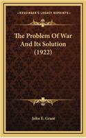 The Problem of War and Its Solution (1922)