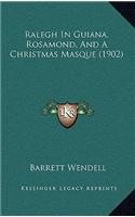 Ralegh In Guiana, Rosamond, And A Christmas Masque (1902)