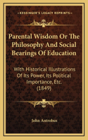 Parental Wisdom Or The Philosophy And Social Bearings Of Education