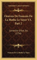 Oeuvres De Francois De La Mothe Le Vayer V3, Part 2