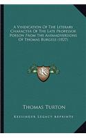 A Vindication Of The Literary Character Of The Late Professor Porson From The Animadversions Of Thomas Burgess (1827): (English)