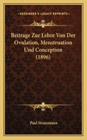 Beitrage Zur Lehre Von Der Ovulation, Menstruation Und Conception (1896)
