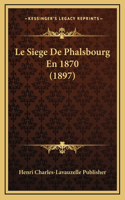 Le Siege De Phalsbourg En 1870 (1897)