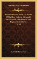 Sermons Selected From The Works Of The Most Eminent Divines Of The Sixteenth, Seventeenth, And Eighteenth Centuries (1818)