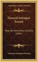 Dionysii Salvagnii Boessii: Regi Ab Interioribus Consiliis (1661)