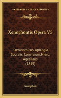 Xenophontis Opera V5: Oeconomicus, Apologia Socratis, Convivium, Hiero, Agesilaus (1819)(German)