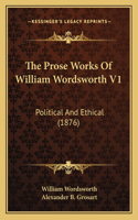 The Prose Works Of William Wordsworth V1: Political And Ethical (1876)(English)