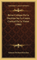 Revue Critique De La Doctrine Sur Le Centre Cortical De La Vision (1900)