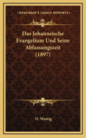 Das Johanneische Evangelium Und Seine Abfassungszeit (1897)