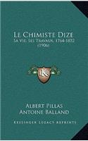 Le Chimiste Dize: Sa Vie, Ses Travaux, 1764-1852 (1906)