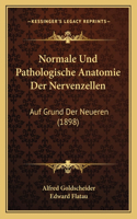 Normale Und Pathologische Anatomie Der Nervenzellen