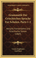Grammatik Der Griechischen Sprache Fur Schulen, Parts 1-2