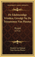 De Edelmoedige Vrinden, Gevolgt Na De Trinummus Van Plautus: Blyspel (1711)