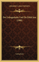 Der Lohngedanke Und Die Ethik Jesu (1908)