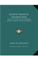 Joseph Francis, Shipbuilder: Father of the U.S. Live-Saving Service