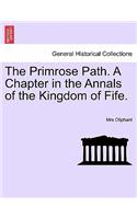 The Primrose Path. a Chapter in the Annals of the Kingdom of Fife. Vol. I