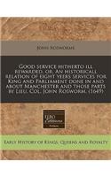 Good Service Hitherto Ill Rewarded, Or, an Historicall Relation of Eight Yeers Services for King and Parliament Done in and about Manchester and Those Parts by Lieu. Col. John Rosworm. (1649)