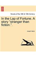 In the Lap of Fortune. a Story Stranger Than Fiction..: (English)