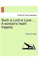 Such a Lord Is Love ... a Woman's Heart Tragedy.