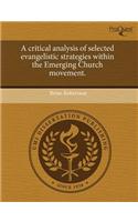 A Critical Analysis of Selected Evangelistic Strategies Within the Emerging Church Movement