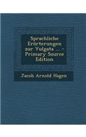 Sprachliche Erorterungen Zur Vulgata ...: (German)