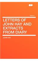 Letters of John Hay and Extracts from Diary Volume 1: (English)