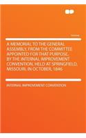 A Memorial to the General Assembly, from the Committee Appointed for That Purpose, by the Internal Improvement Convention, Held at Springfield, Missouri, in October, 1846