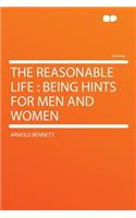 The Reasonable Life: Being Hints for Men and Women(English)