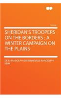 Sheridan's Troopers on the Borders: A Winter Campaign on the Plains