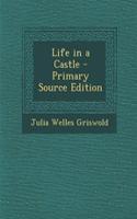 Life in a Castle - Primary Source Edition