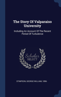 The Story Of Valparaiso University: Including An Account Of The Recent Period Of Turbulence