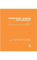 Remaking Human Geography (RLE Social & Cultural Geography)