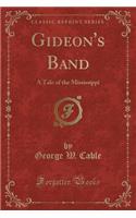 Gideon's Band: A Tale of the Mississippi (Classic Reprint)