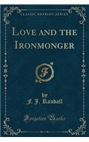 Love and the Ironmonger (Classic Reprint)