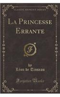 La Princesse Errante (Classic Reprint)
