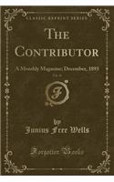 The Contributor, Vol. 15: A Monthly Magazine; December, 1893 (Classic Reprint): A Monthly Magazine; December, 1893 (Classic Reprint)