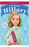 A Girl Named Hillary: True Story of Hillary Clinton (American Girl True Stories)