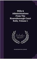 Wills & Administrations From The Knaresborough Court Rolls, Volume 1