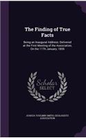 Finding of True Facts: Being an Inaugural Address: Delivered at the First Meeting of the Association, On the 11Th January, 1859