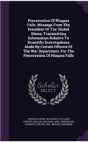 Preservation of Niagara Falls. Message from the President of the United States, Transmitting Information Relative to Scientific Investigations Made by Certain Officers of the War Department, for the Preservation of Niagara Falls