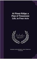 At Piney Ridge; a Play of Tennessee Life, in Four Acts