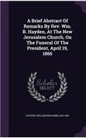 Brief Abstract Of Remarks By Rev. Wm. B. Hayden, At The New Jerusalem Church, On The Funeral Of The President, April 19, 1865