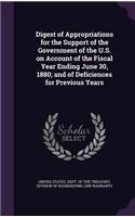 Digest of Appropriations for the Support of the Government of the U.S. on Account of the Fiscal Year Ending June 30, 1880; And of Deficiences for Previous Years