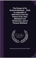 The Poems of Sir Richard Maitland ... With an Appendix of Selections From the Poems of Sir John Maitland Lord Thirlestane, and of Thomas Maitland