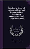 Sketches in Crude oil. Some Accidents and Incidents of the Petroleum Development in all Parts of the Globe