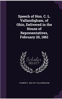 Speech of Hon. C. L. Vallandigham, of Ohio, Delivered in the House of Representatives, February 20, 1861