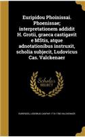 Euripidou Phoinissai. Phoenissae; Interpretationem Addidit H. Grotii, Graeca Castigavit E Mstis, Atque Adnotationibus Instruxit, Scholia Subjecit, Ludovicus Cas. Valckenaer